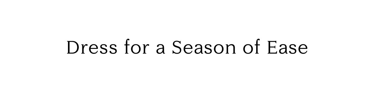Dress for a Season of Ease