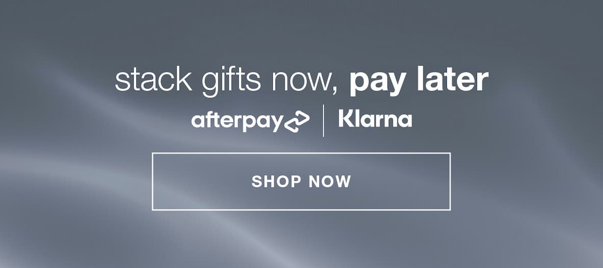 stack gifts now, pay later | afterpay + klarna available