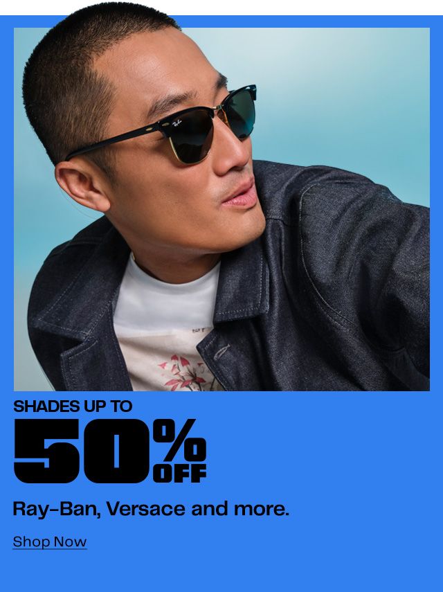 Shades Up to 50% Off Ray-Ban, Versace and more.