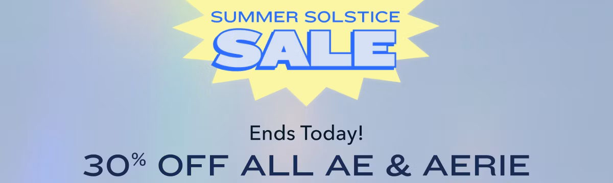 Ends Today!  Summer Solstice Sale  30% Off All AE & Aerie