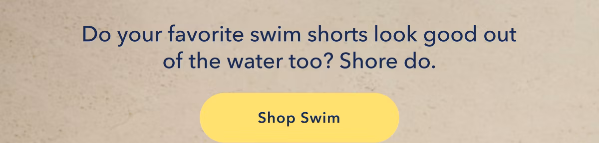 Do your favorite swim shorts look good out of the water too? Shore do. Shop Swim