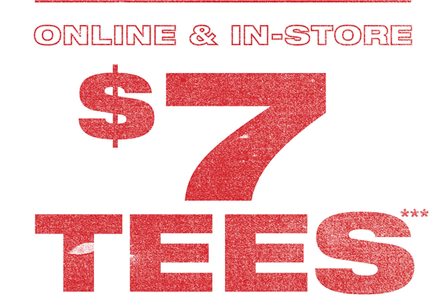 Last Day! Online and In-Store. 7 Dollar Tees. Shop Tees