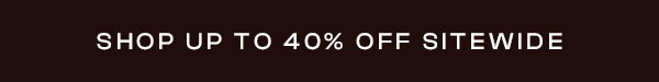 Shop Up to 40% Off Sitewide