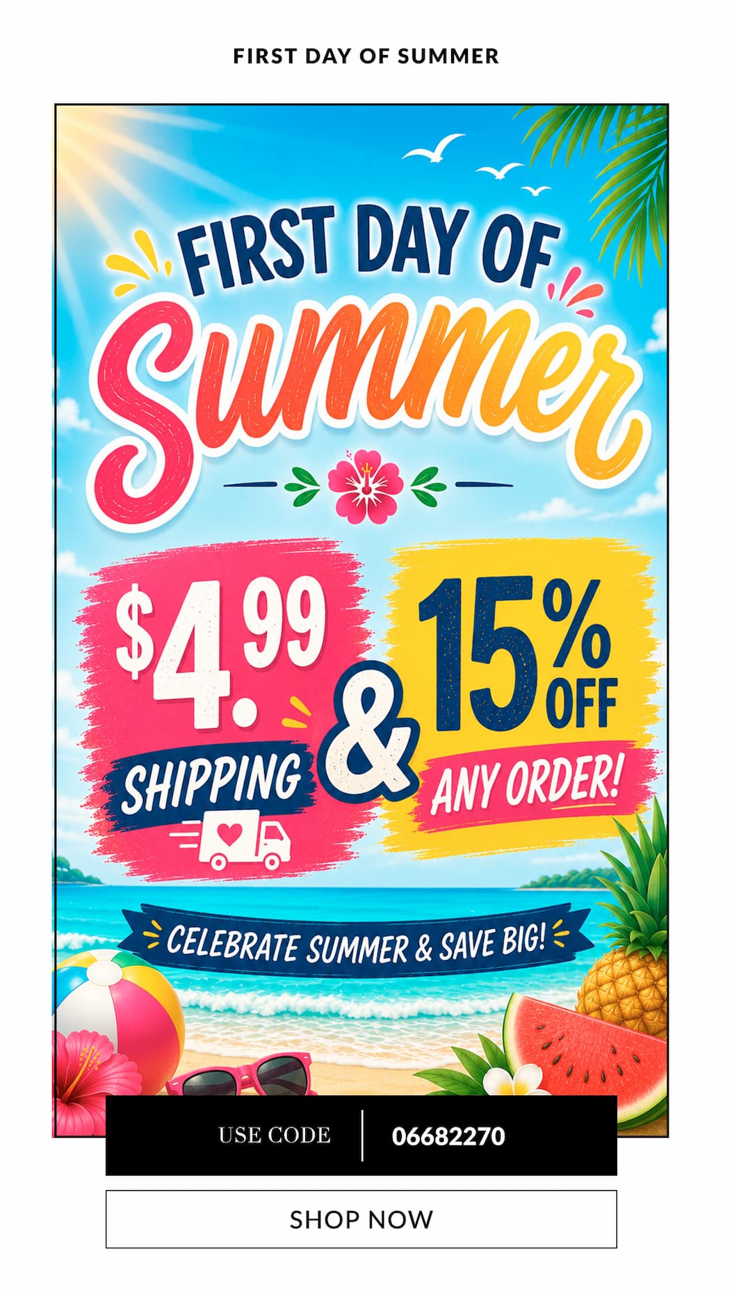 First day of summer $4.99 shipping plus 15% off any order