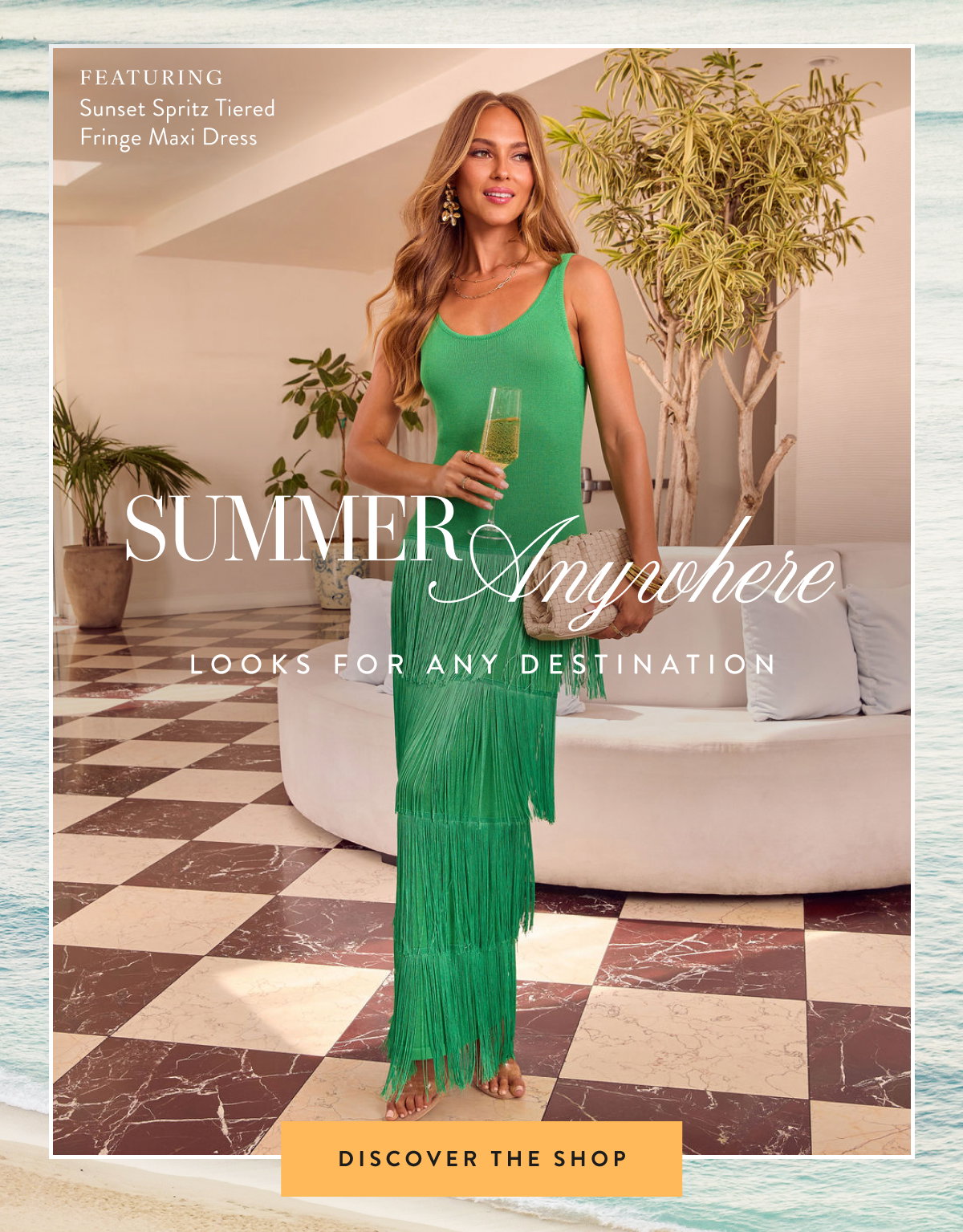 Summer Anywhere. Looks for Any Destination. Discover The Shop