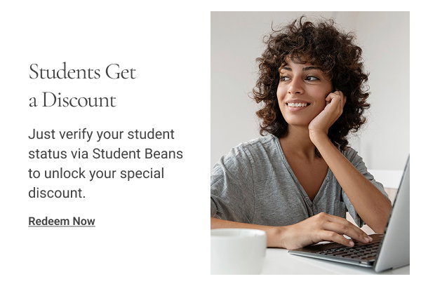 Students Get a Discount Just verify your student status via Student Beans to unlock your special discount. Redeem Now 