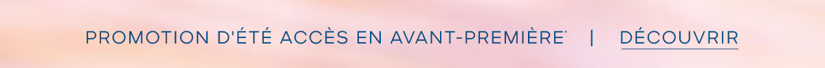 PROMOTION D'ÉTÉ : ACCÈS ANTICIPÉ | DÉCOUVRIR