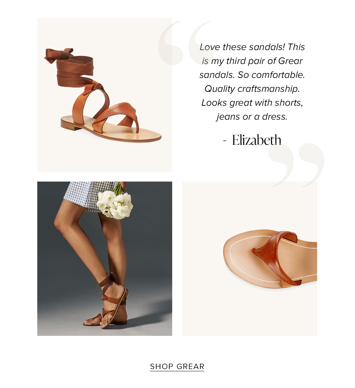 "Love these sandals! This is my third pair of Grear sandals. so comfortable. Quality craftmanship. Looks great with shorts, jeans or a dress." - Elizabeth