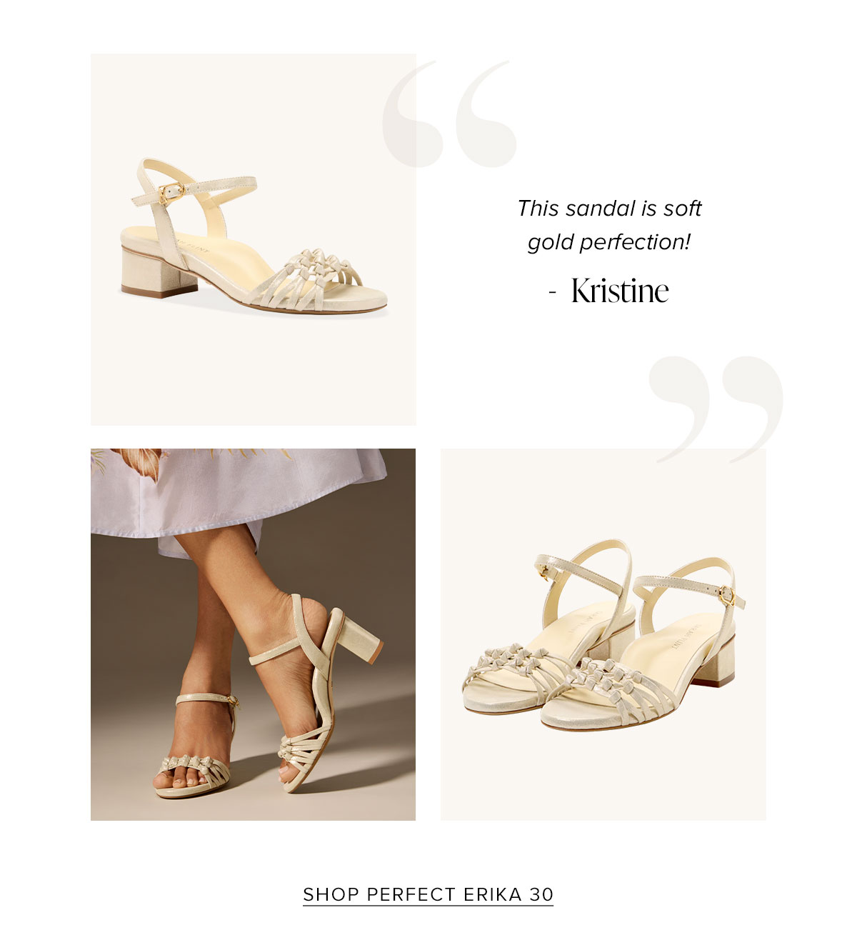 "This sandal is soft gold perfection!" - Kristine