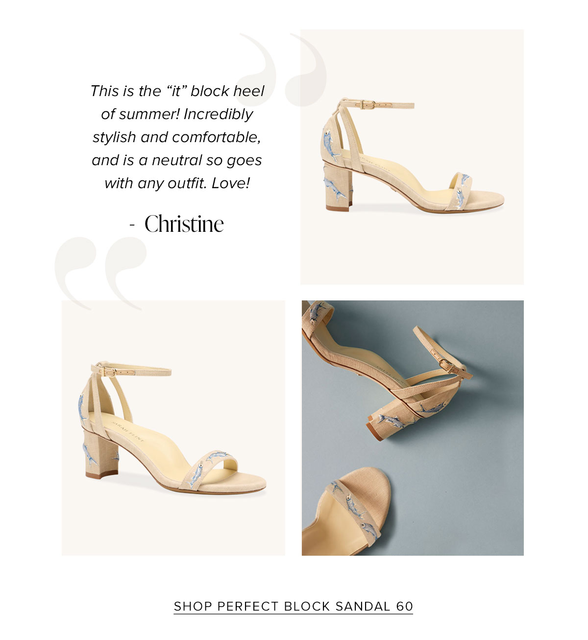 "This is the "it" block heel of summer! Incredibly stylish and comfortable and is a neutral so goes with any outfit. Love!" - Christine