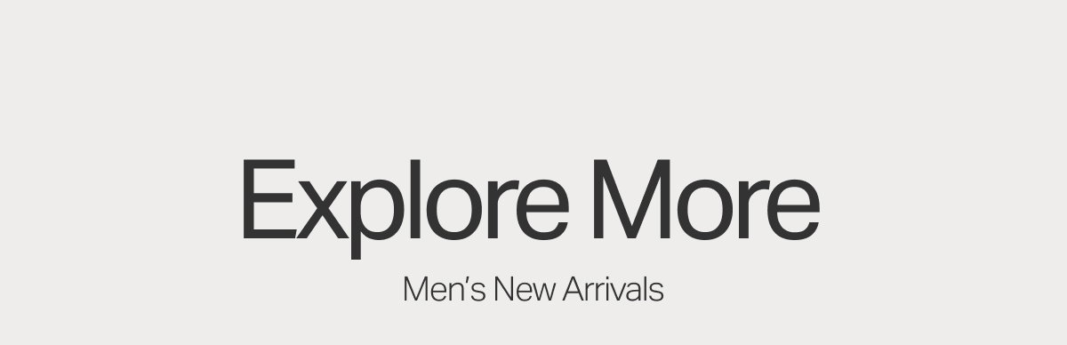 Explore More Men's New Arrivals