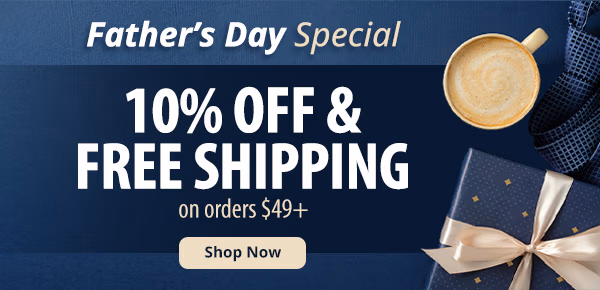 Father's Day Special. 10% off & Free Shipping on orders $49+