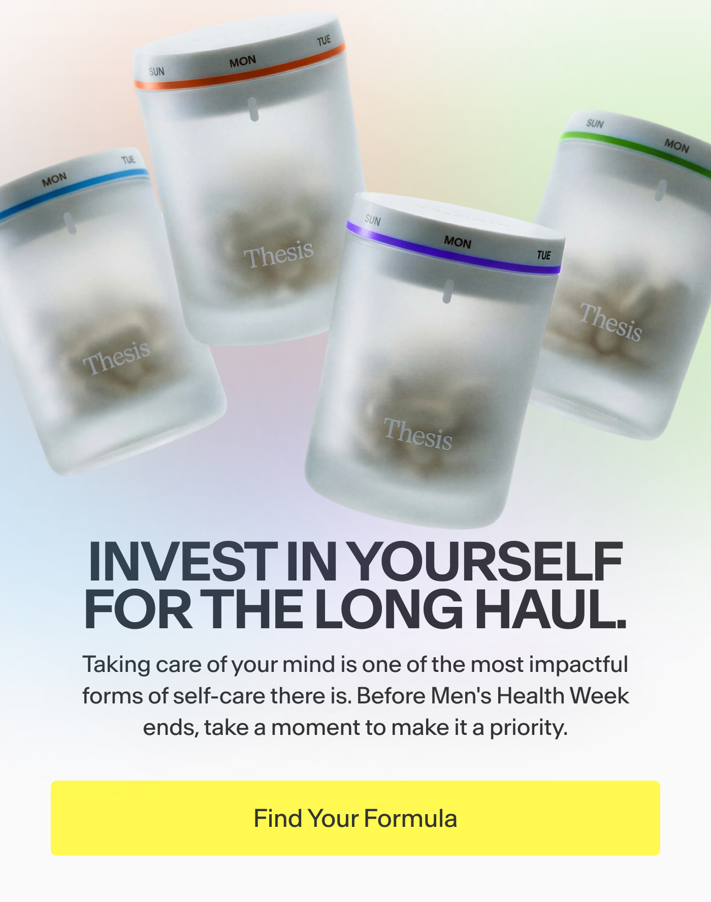 Invest in Yourself  for the long haul.    Taking care of your mind is one of the most impactful forms of self-care there is. Before Men's Health Week ends, take a moment to make it a priority.    [Badge: 50% Off Your First Month]  | Find Your Formula