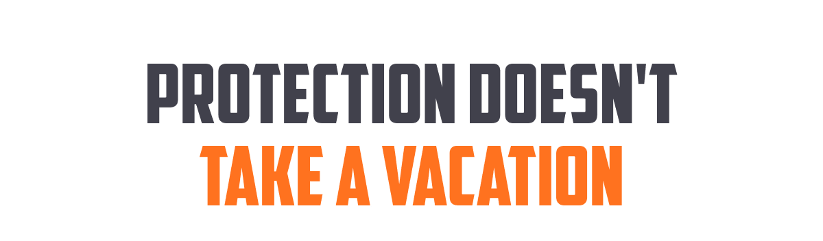 Protection doesn't take a vacation
