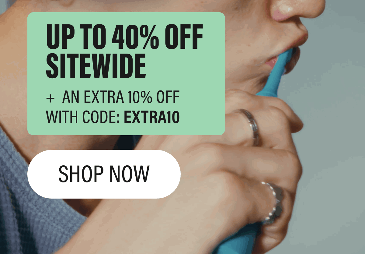 UP TO 40% OFF SITEWIDE | +  AN EXTRA 10% OFF WITH CODE: EXTRA10 | SHOP NOW