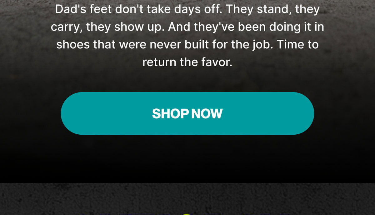 Dad's feet don't take days off. They stand, they carry, they show up. And they've been doing it in shoes that were never built for the job. Time to return the favor.