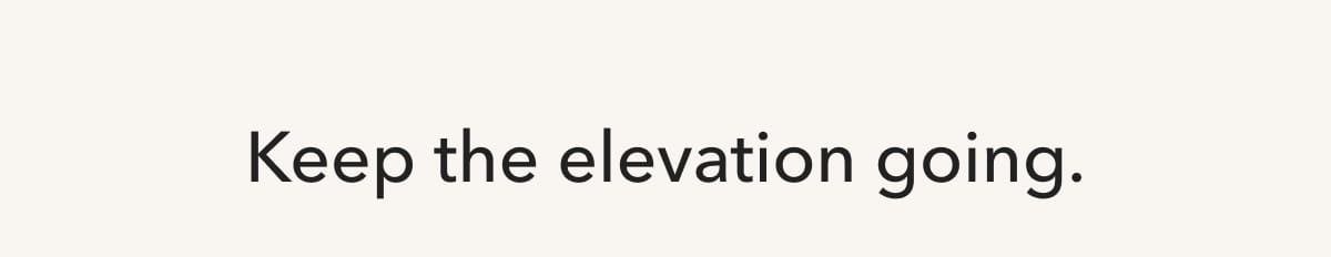 Keep the elevation going