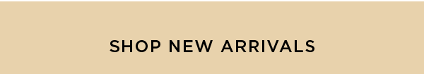 SHOP NEW ARRIVALS