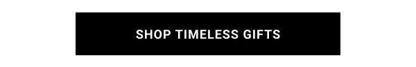 SHOP TIMELESS GIFTS