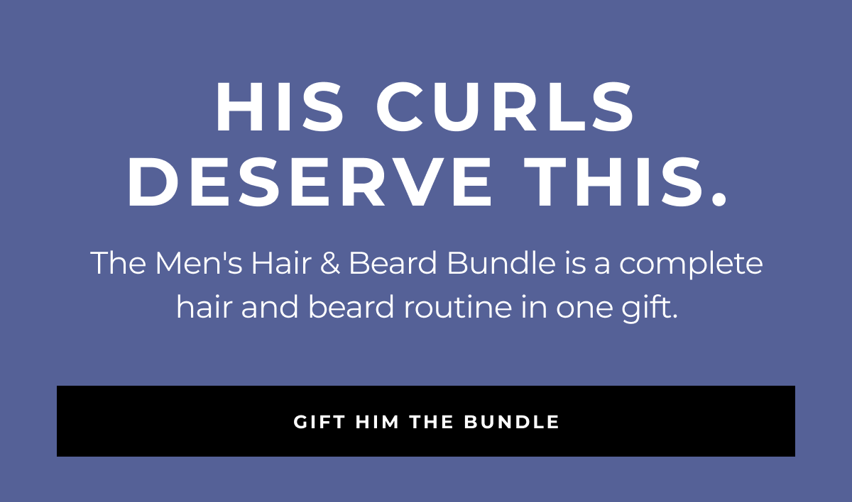 the men's hair & beard bundle is a complete hair and beard routine in one gift. his curls deserve this. gift him the bundle