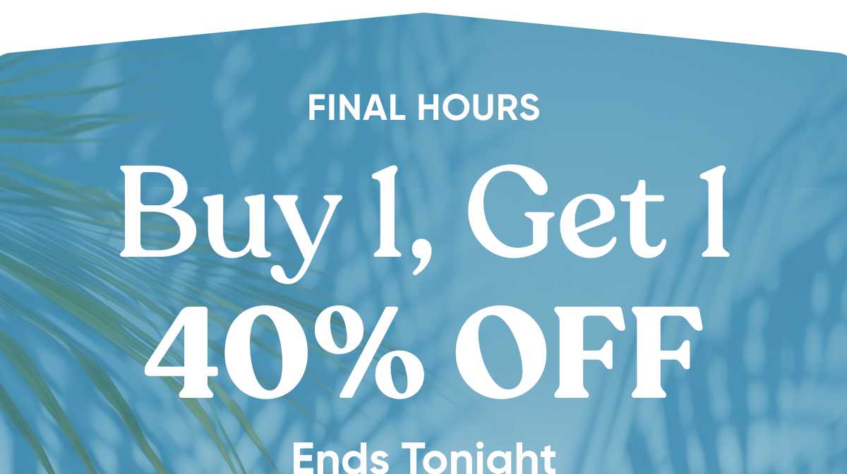 FINAL HOURS | Buy 1, Get 1 40% OFF | Ends Tonight