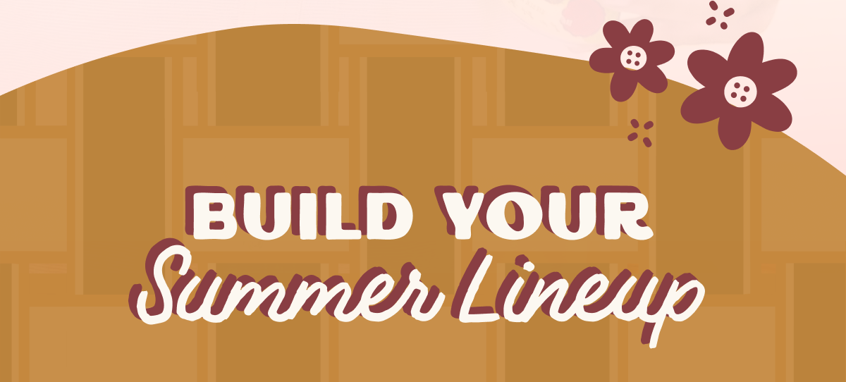 Build Your Summer Line-Up
