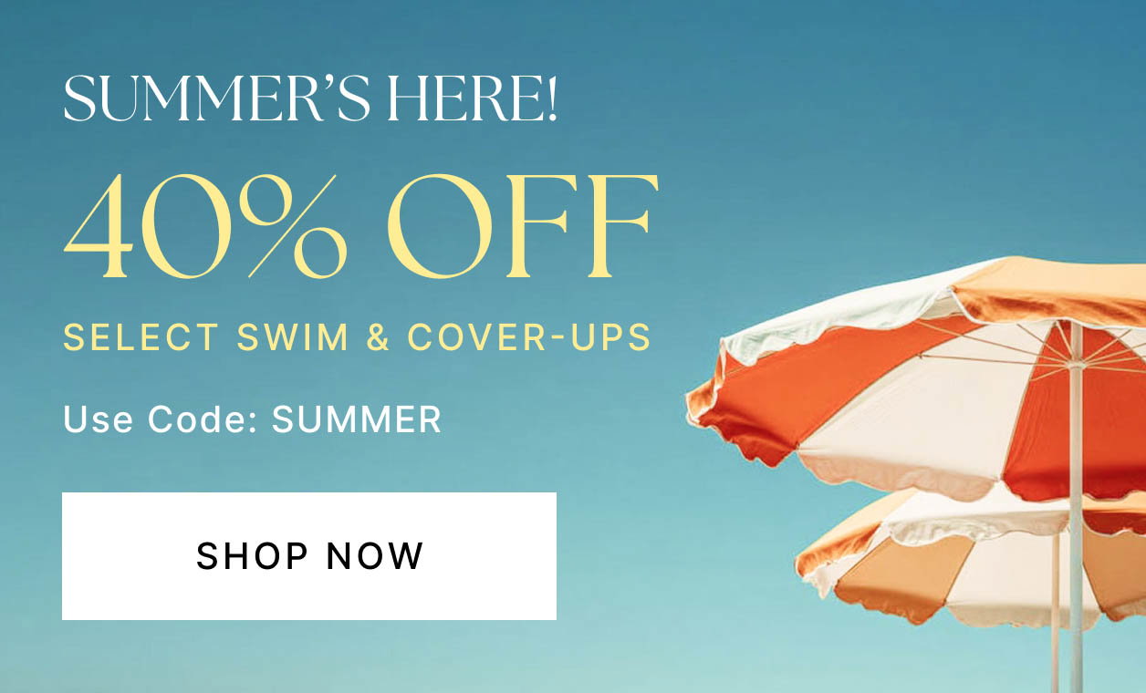 SUMMER'S HERE! 40% Off Select Swim & Cover-Ups
