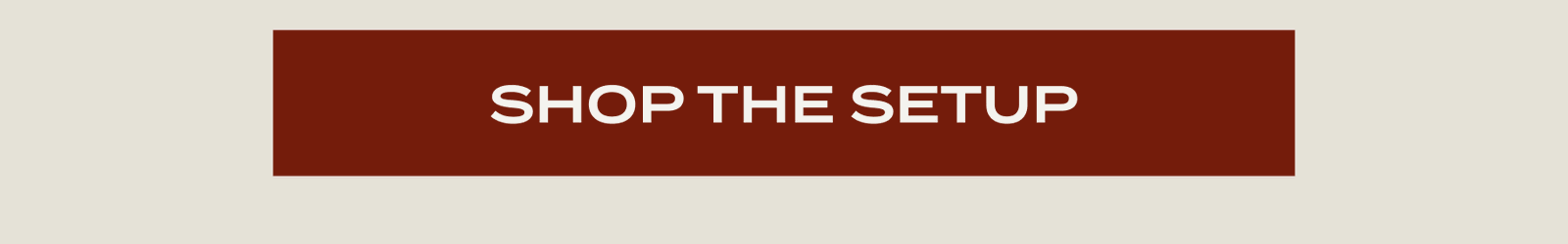 [SHOP THE SETUP]