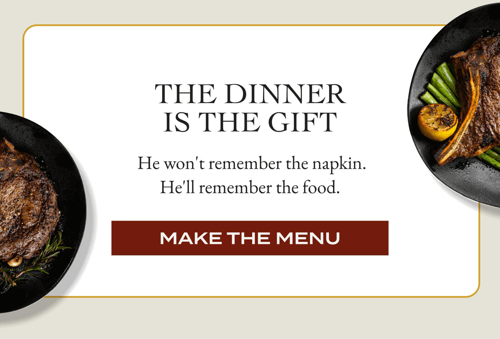 The Dinner Is The Gift   He won't remember the napkin. He'll remember the food.  [MAKE THE MENU]
