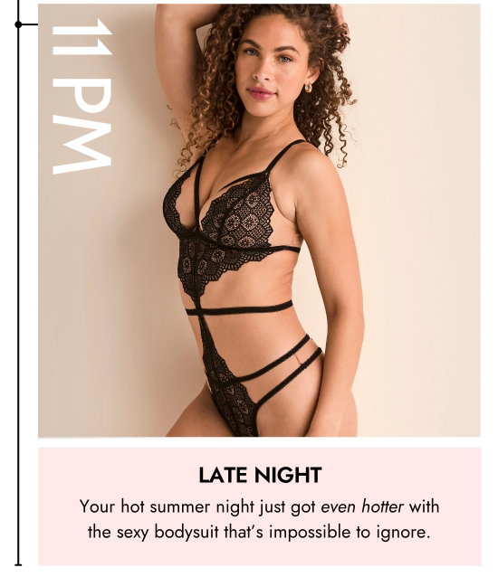 Late night. Your hot summer night just got even hotter with the sexy bodysuit that is impossible to ignore.
