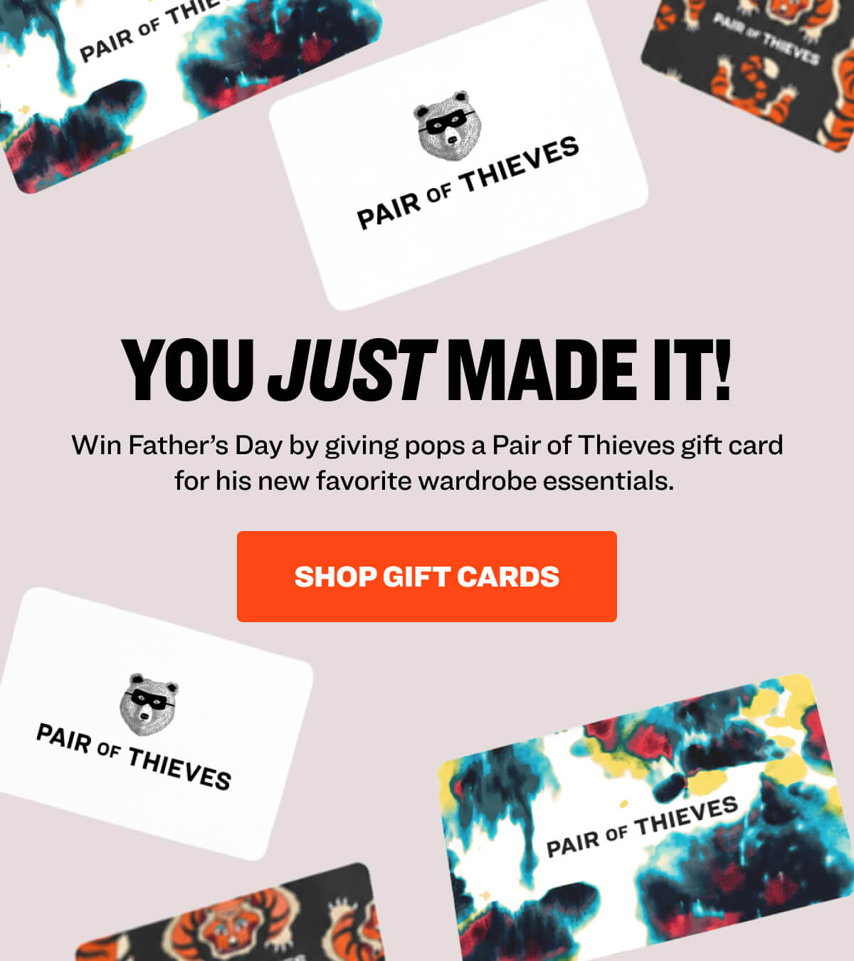you just made it! Win Father’s Day by giving pops a Pair of Thieves gift card for his new favorite wardrobe essentials.  Shop Gift Cards