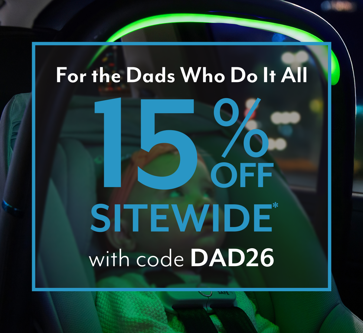 For the Dads Who Do It All | 15% OFF SITEWIDE* with code DAD26