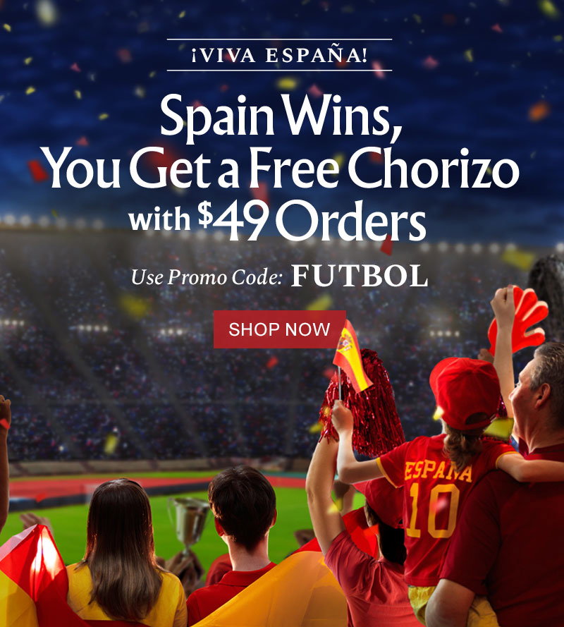 Spain Wins, You Get a Free Chorizo with $49 Orders Use Promo Code: FUTBOL