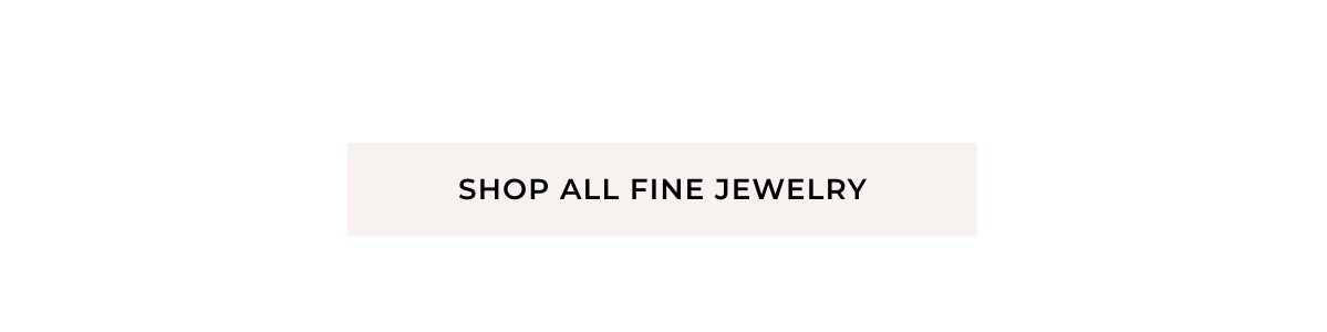 Shop All Fine Jewelry >
