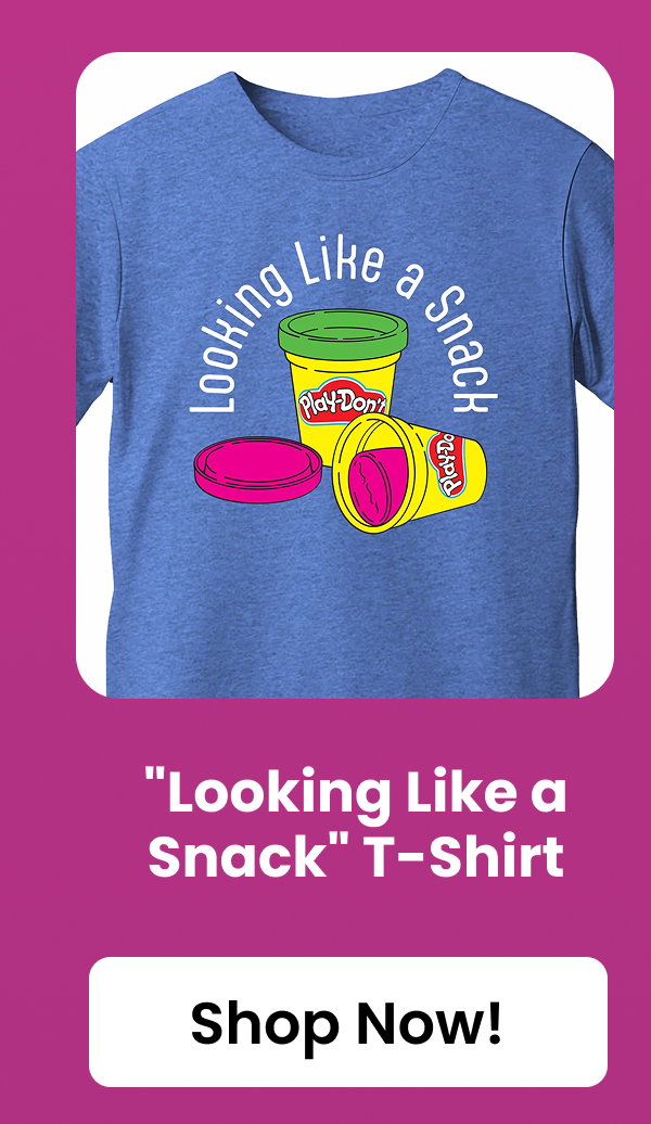 ''Looking Like a Snack'' T-Shirt