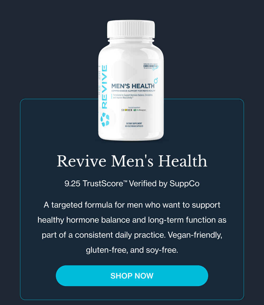 Revive Men's Health  A targeted formula for men who want to support healthy hormone balance and long-term function as part of a consistent daily practice. Vegan-friendly, gluten-free, and soy-free.