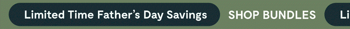 Limited Time Father’s Day Savings | [[SHOP BUNDLES]]