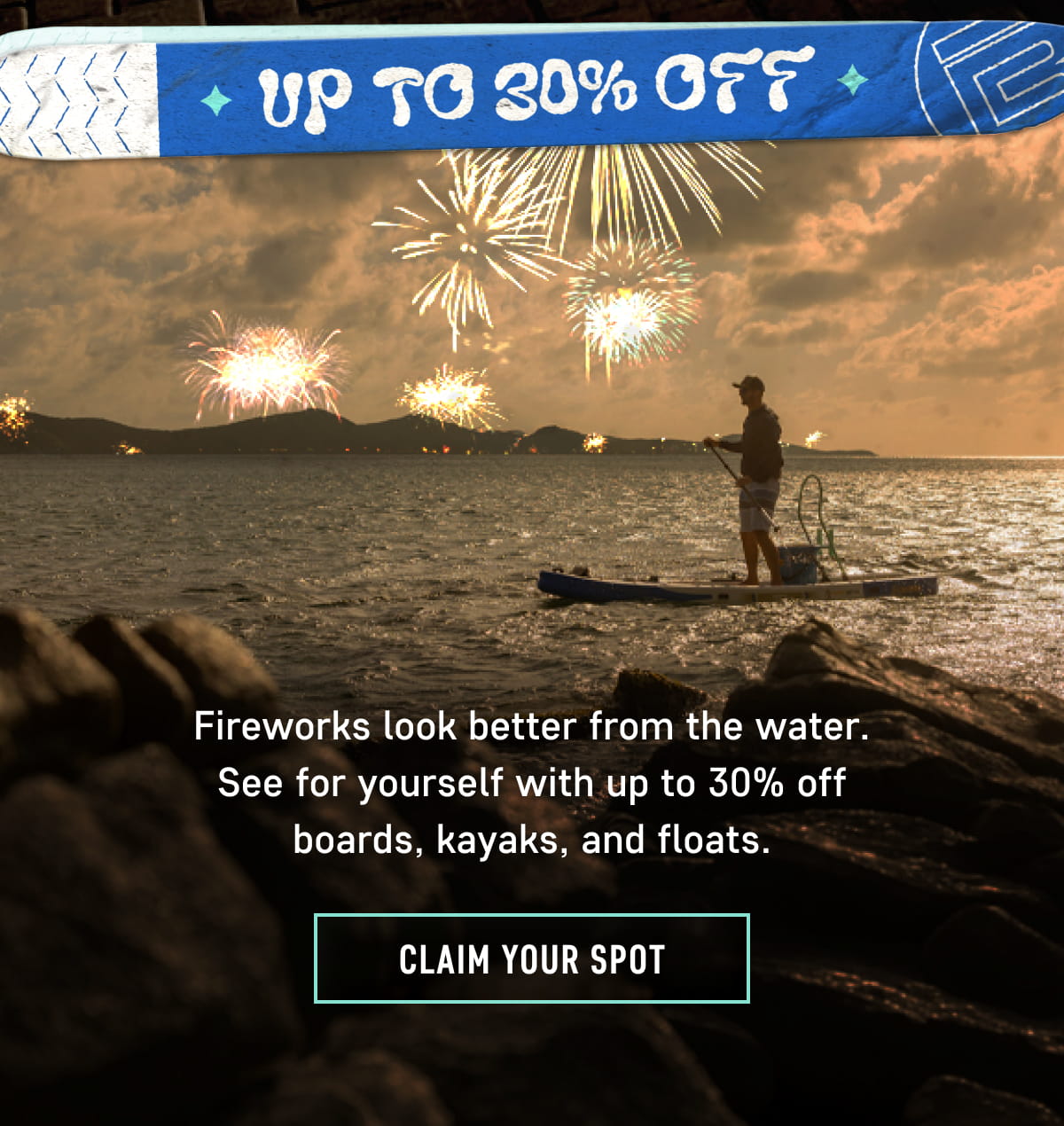 Get up to 30% off boards, kayaks, and floats.