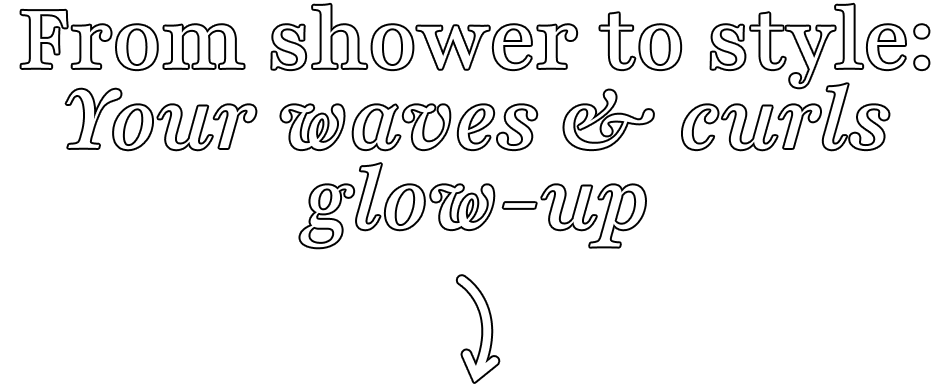 From shower to style: Your waves & curls glow-up