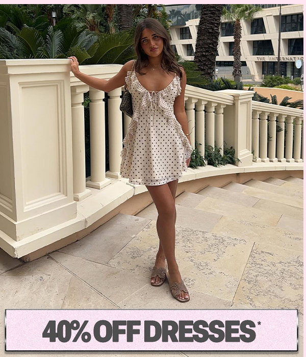 40% OFF DRESSES*