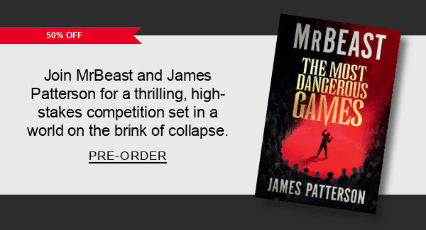 50% Off Join MrBeast and James Patterson for a thrilling, high-stakes competition set in a world on the brink of collapse. PRE-ORDER