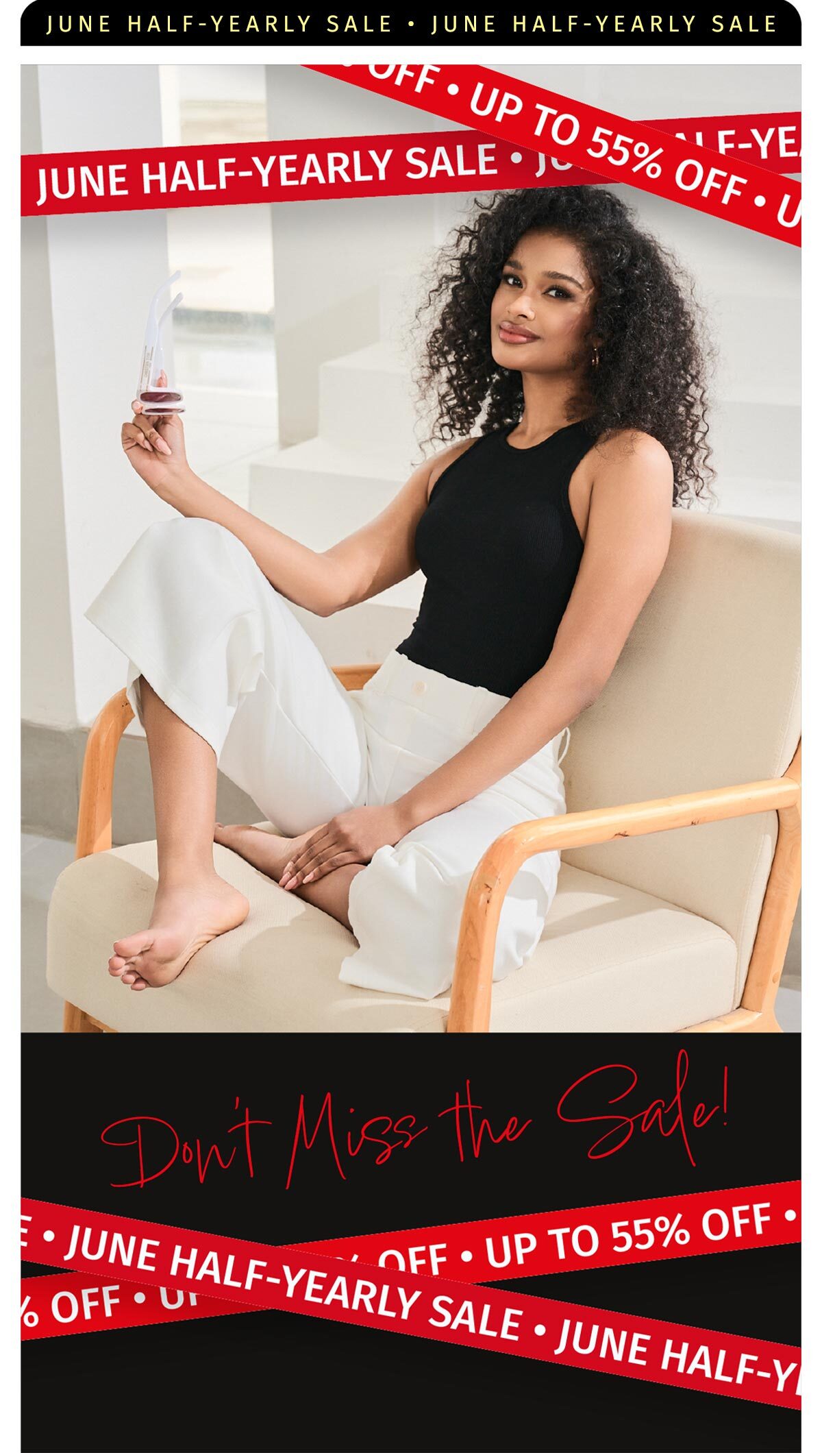 JUNE HALF-YEARLY SALE UP TO 55% OFF DON'T MISS THE SALE!