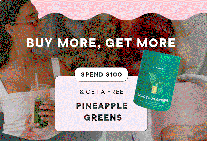 BUY MORE, GET MORE - Spend $100 & get a free PINEAPPLE GREENS