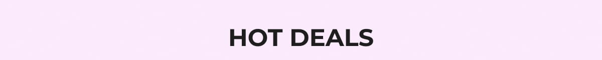 HOT DEALS