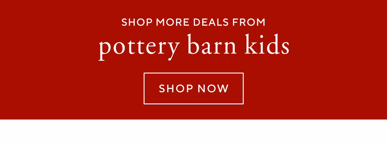 Shop more deals from pottery barn kids