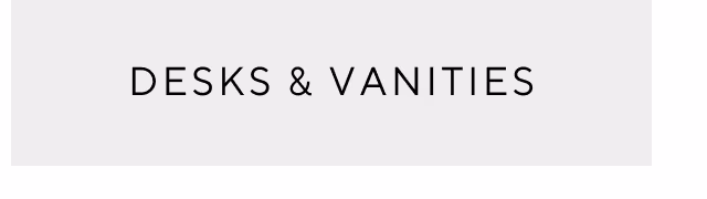 Desks and vanities