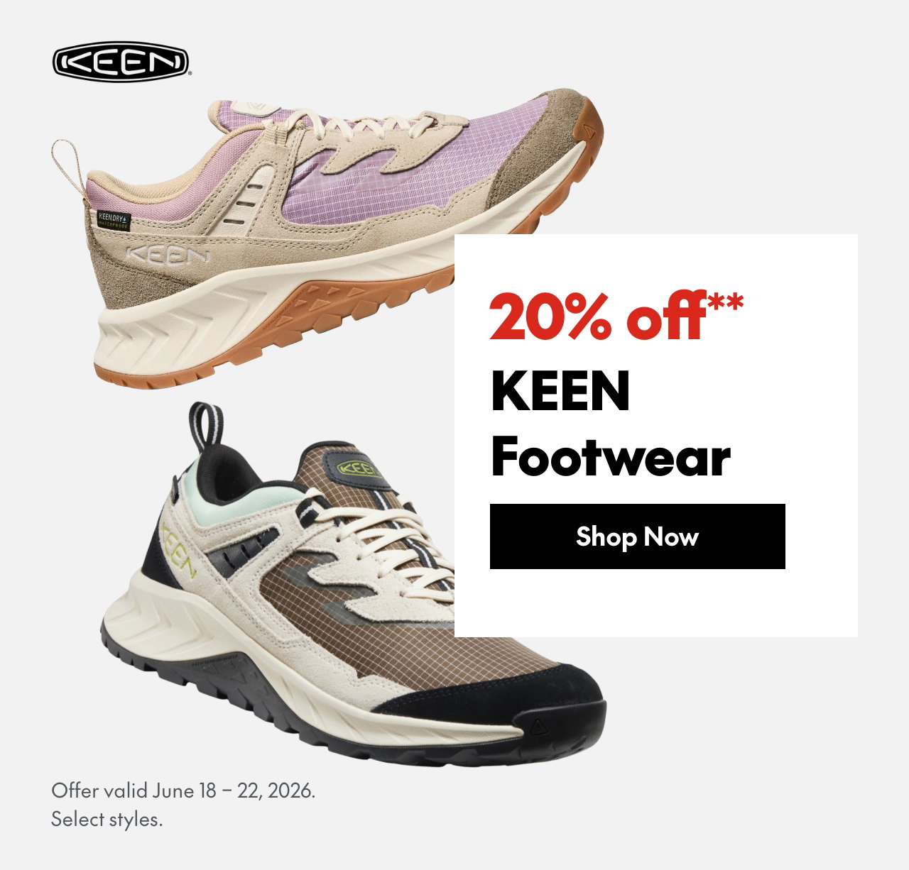 Keen Footwear. June 18 - 22, 2026. 20% off. Our ticket price. Select styles.