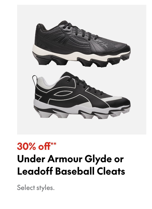 Under Armour Glyde or Leadoff Baseball Cleats. 30% off. Our ticket price. Select styles.