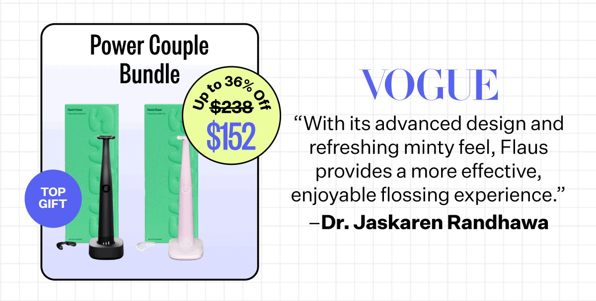 Power Couple Bundle | Vogue - "With its advanced design and refreshing minty feel, Flaus provides a more effective, enjoyable flossing experience." - Dr. Jaskaren Randhawa