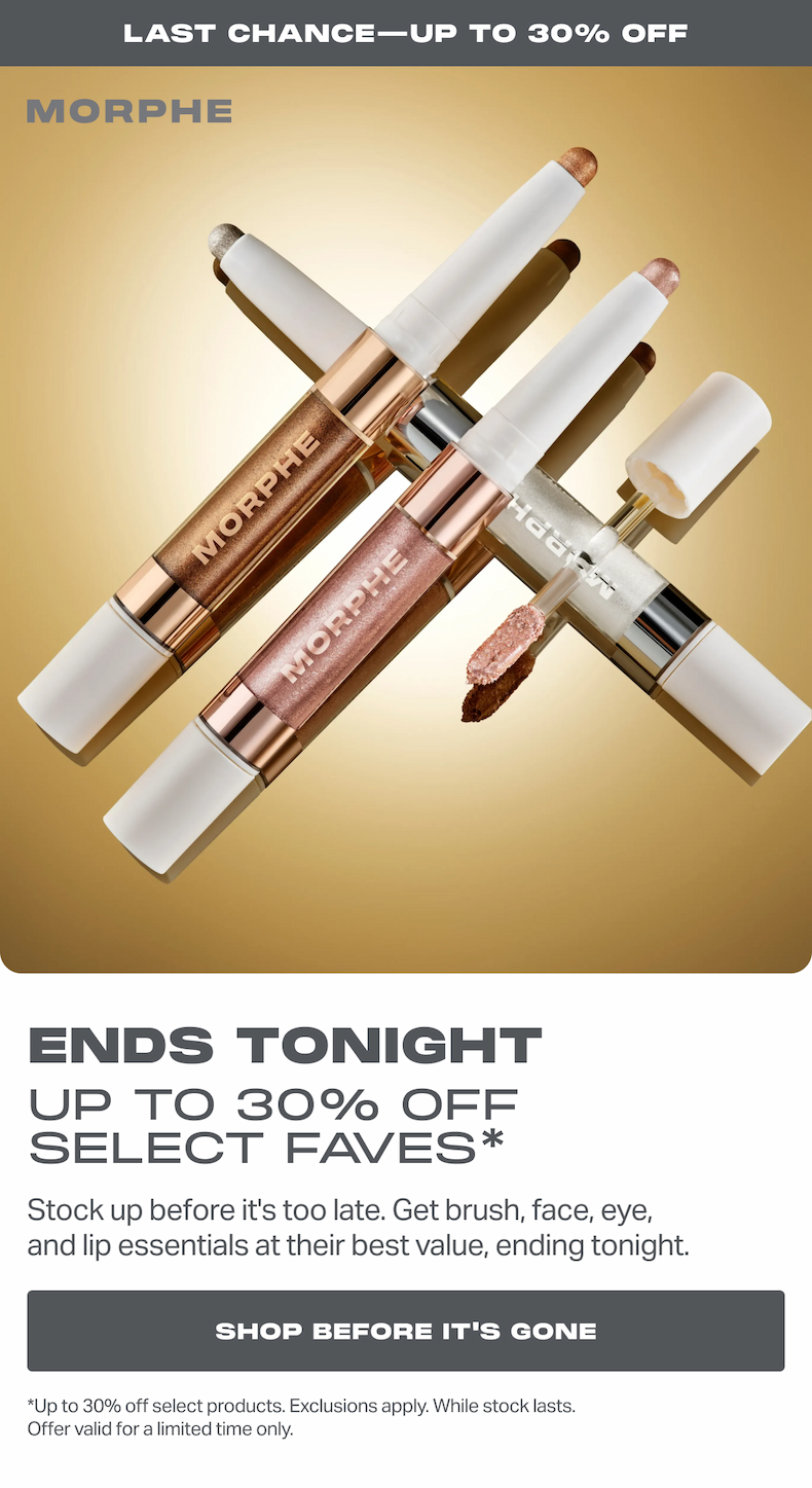 Ends tonight Up to 30% off select faves* Stock up before it's too late. Get brush, face, eye, and lip essentials at their best value, ending tonight. Shop Before It's Gone *Up to 30% off select products. Exclusions apply. While stock lasts. Offer valid for a limited time only. 